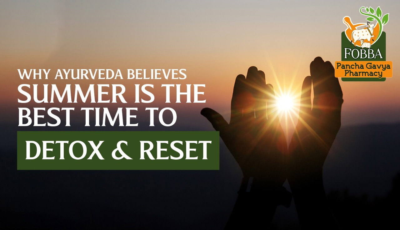 Why Ayurveda Believes Summer is the Best Time to Detox and Reset